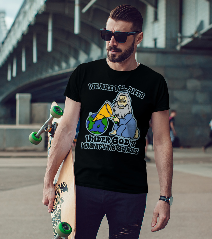 We Are All Ants Under God's Magnifying Glass Earth T-Shirt