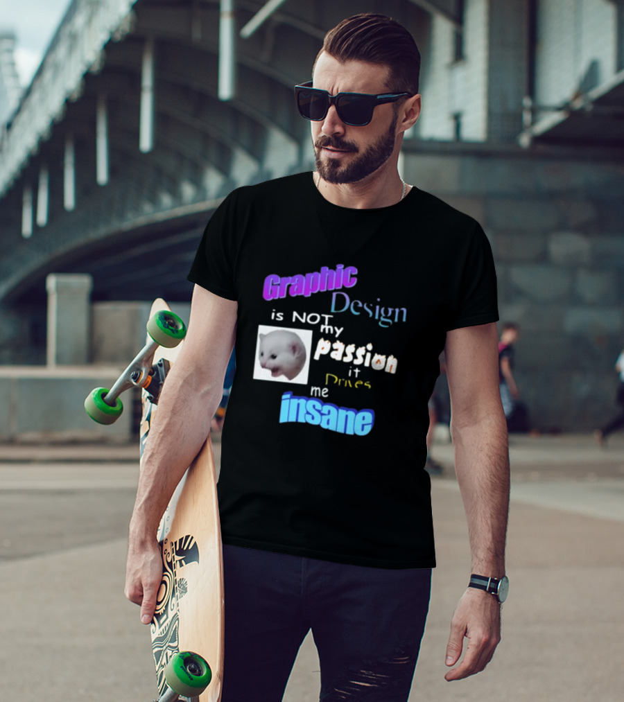 Graphic Design Is Not My Passion It Drives Me Insane Funny Cat Meme Mockup T-Shirt