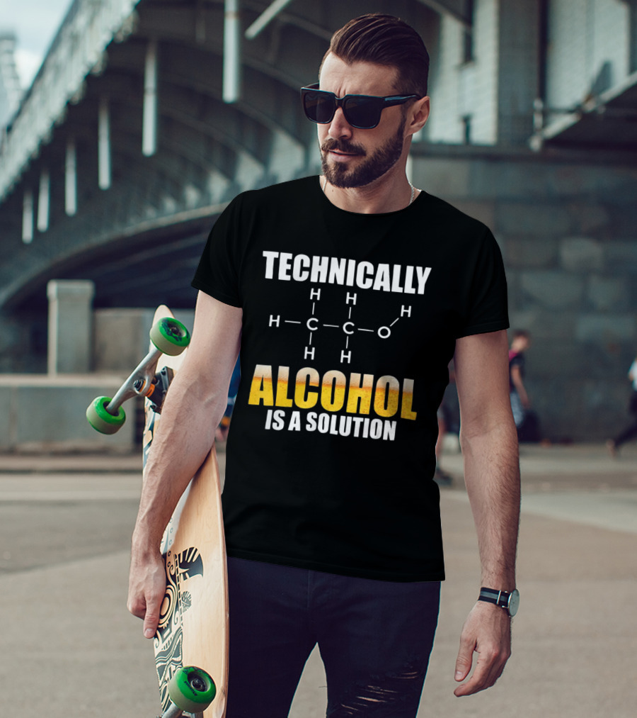 Technically Alcohol Is A Solution Chemical Formula H C O Drinking T-Shirt