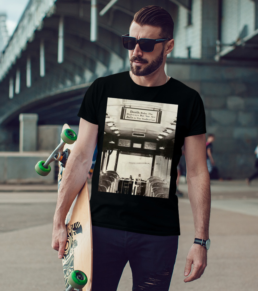 Death Rides The Highways But You Are Safe In The Trolley Car Vintage Safety Warning T-Shirt