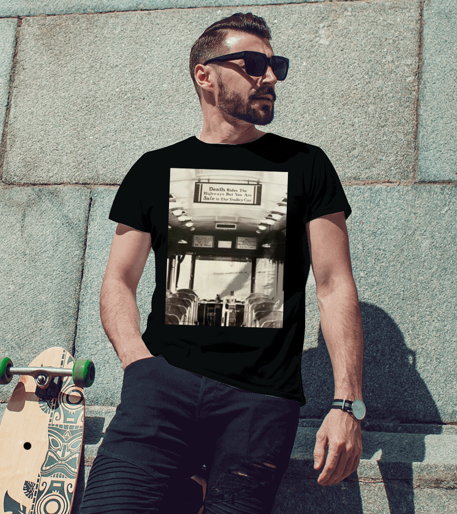 Death Rides The Highways But You Are Safe In The Trolley Car Vintage Safety Warning T-Shirt