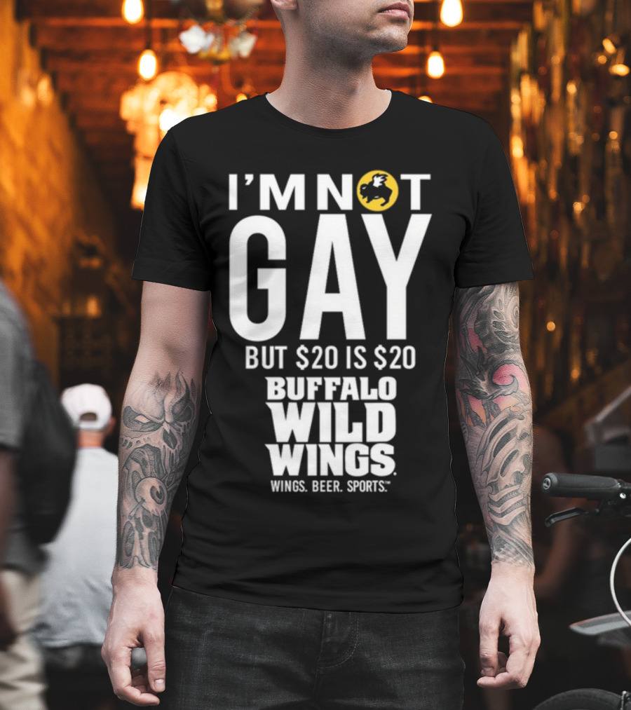 I'm Not Gay But $20 Is $20 Buffalo Wild Wings Wings Beer Sports T-Shirt