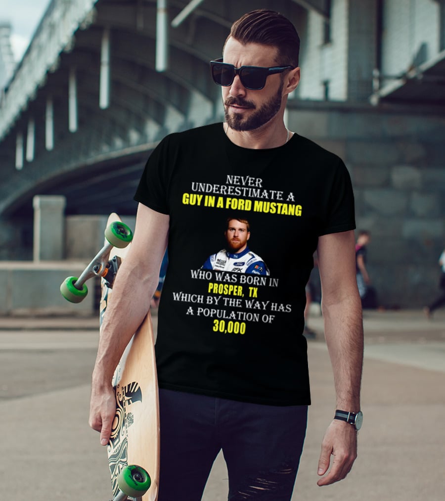 Never Underestimate A Guy In A Ford Mustang Who Was Born In Prosper TX Population 30000 T-Shirt