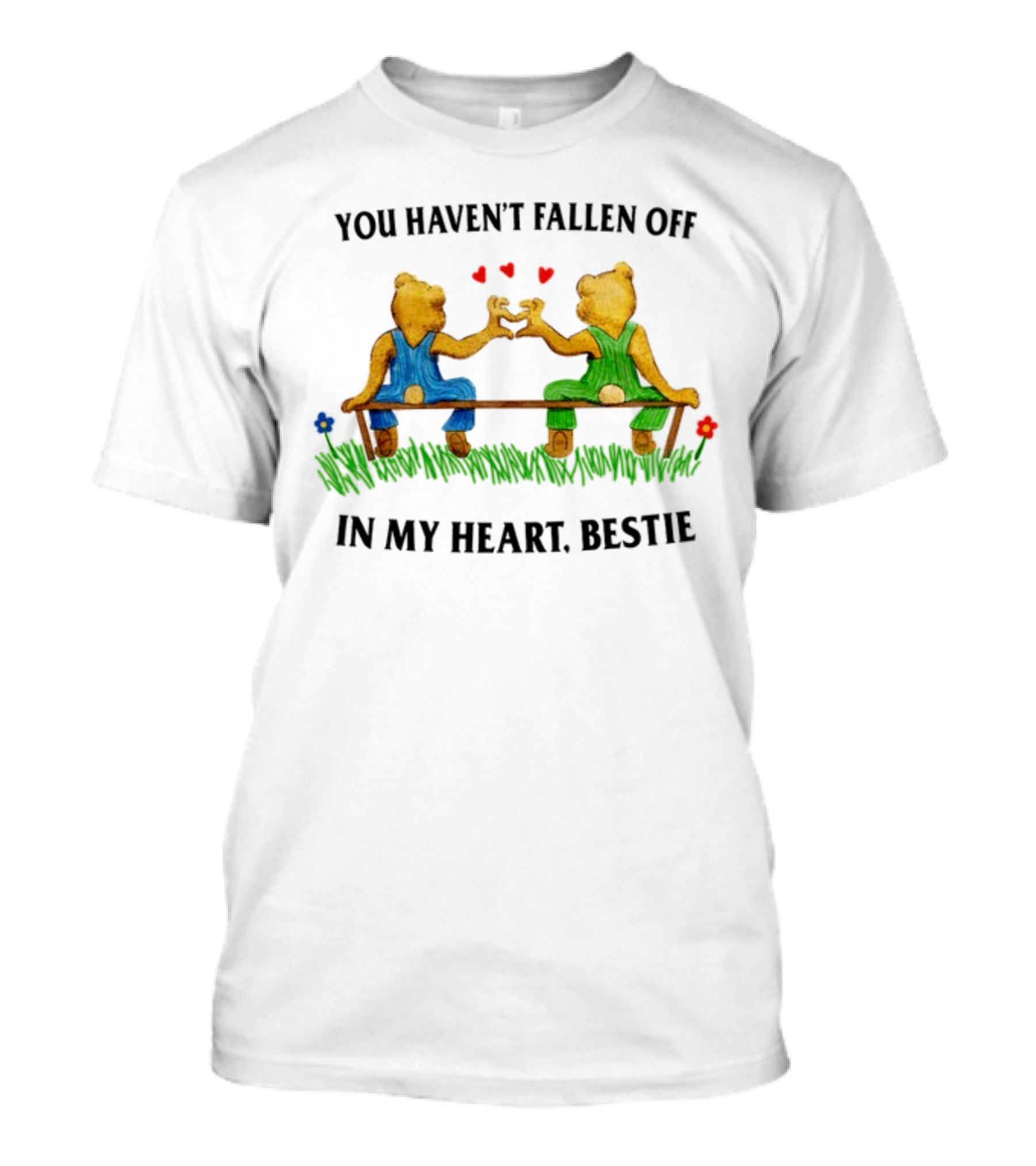 You Haven't Fallen Off In My Heart Bestie Jmcgg Bears On Bench With Hearts T-Shirt
