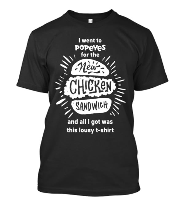 I Went To Popeyes For The New Chicken Sandwich And All I Got Was This Lousy T-Shirt