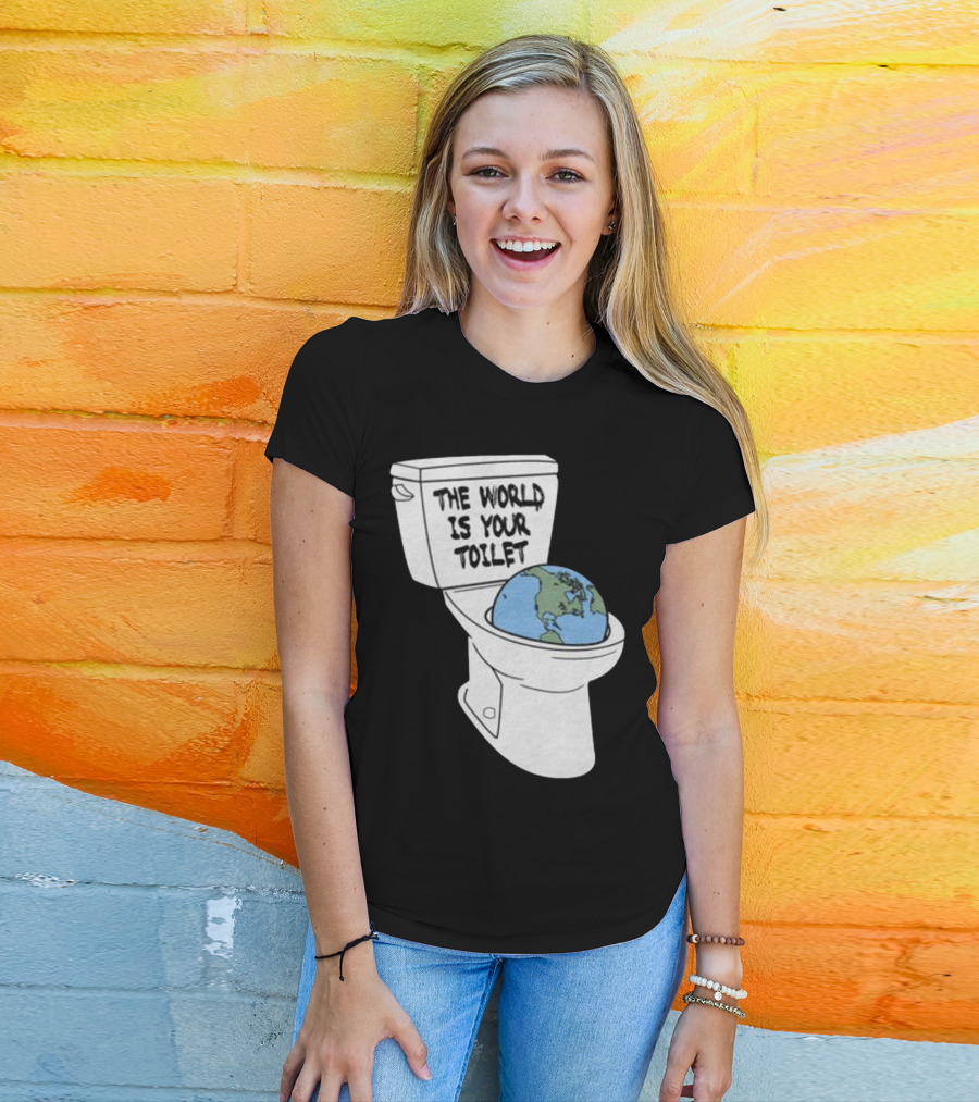Shitheadsteve Store The World Is Your Toilet Earth In Toilet Bowl T-Shirt