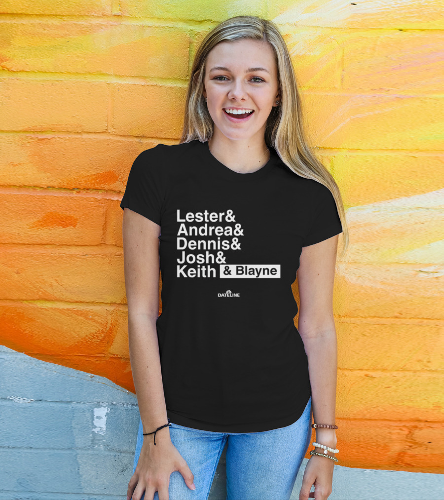 Lester And Andrea And Dennis And Josh And Keith And Blayne Dateline T-Shirt