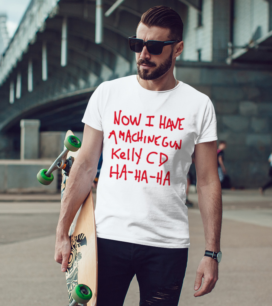 Now I Have A Machine Gun Kelly CD Ha Ha Ha Die Hard T-Shirt