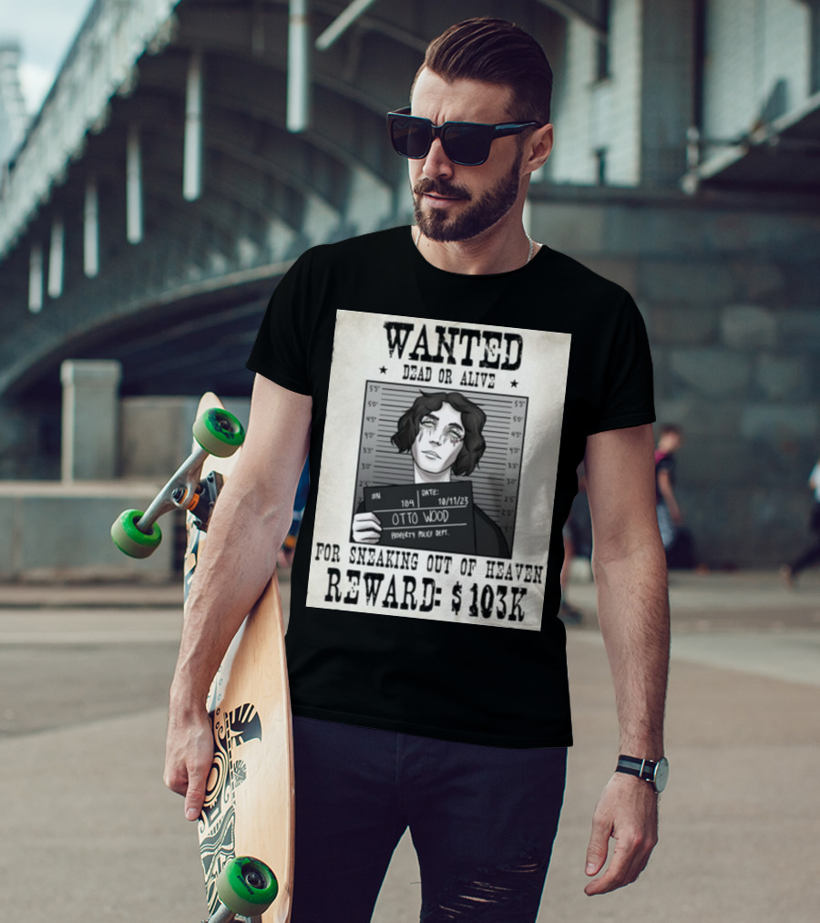 WANTED DEAD OR ALIVE Otto Wood For Sneaking Out Of Heaven Reward $103K Mugshot Date 10/11/23 Property Police Dept T-Shirt