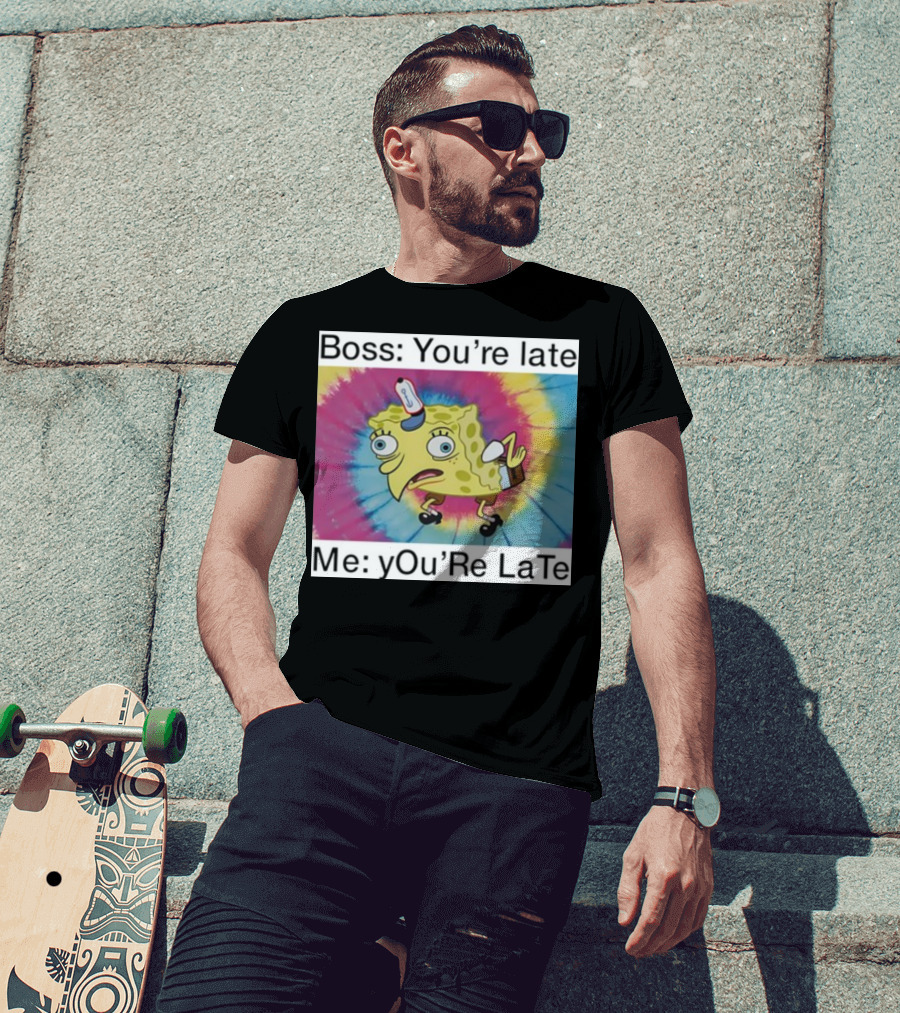 Boss You’re Late Me You’re Late SpongeBob Tie-Dye Mocking Meme T-Shirt