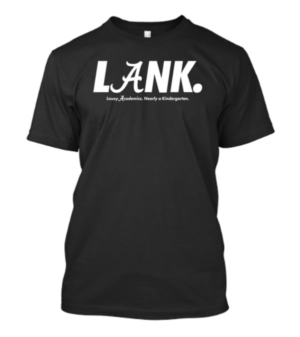 Lousy Academics Nearly A Kindergarten LANK Auburn Alan Alabama T-Shirt