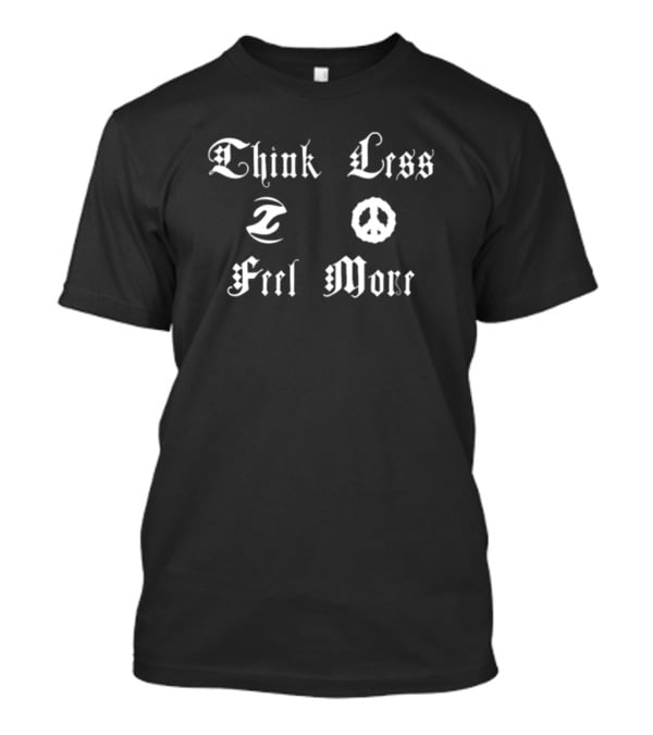 Think Less Feel More Peace Symbol Gothic Font T-Shirt