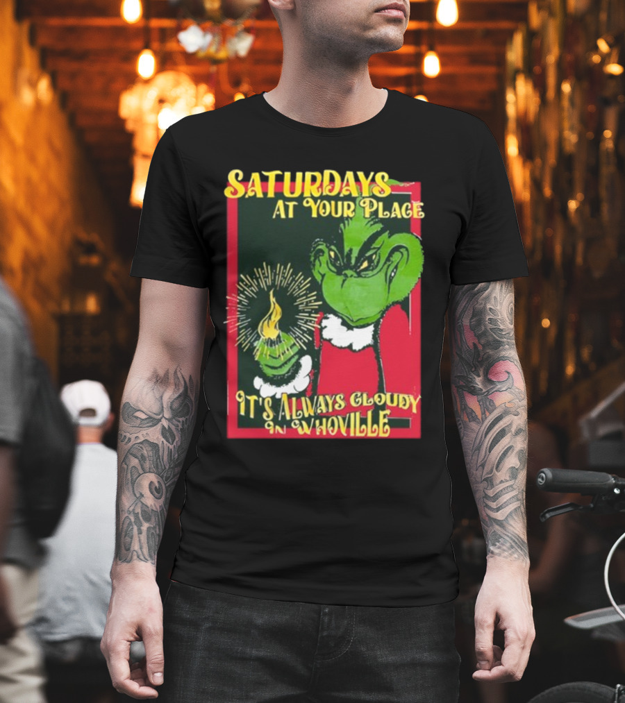 Saturdays At Your Place It's Always Cloudy in Whoville Grinch Saturdaysatyourplace Store T-Shirt