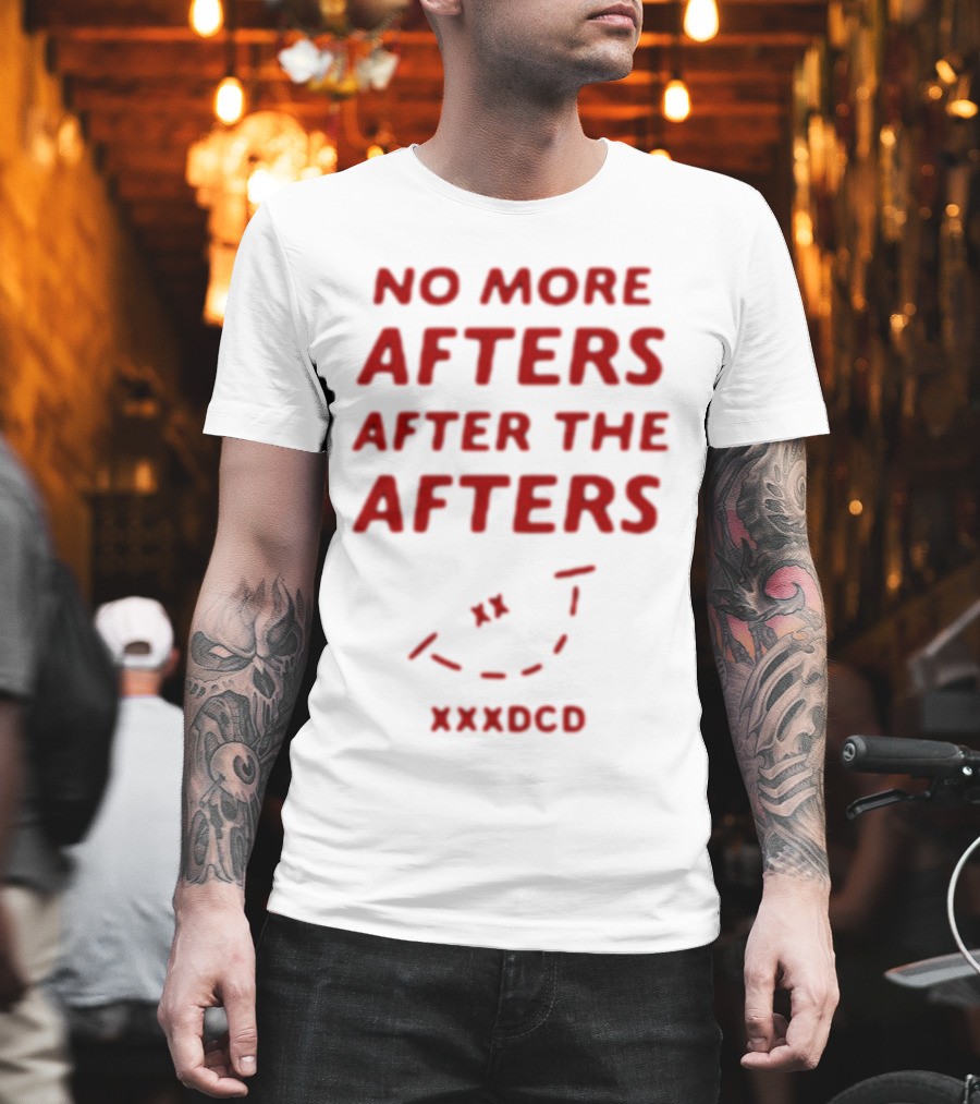 No More Afters After The Afters Xxxdcd Text with Red Letters and Arrows T-Shirt