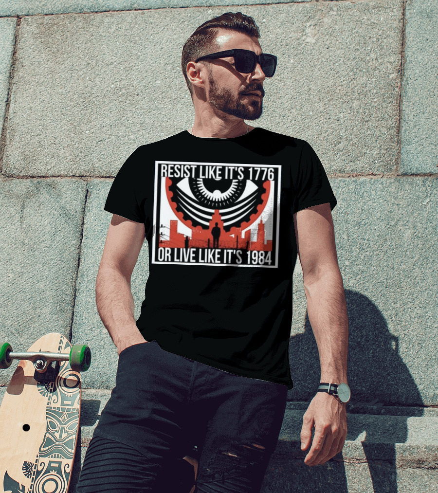 Resist Like It's 1776 Or Live Like It's 1984 Eye City T-Shirt