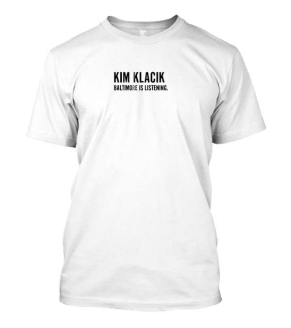 Kim Klacik Baltimore Is Listening Community Engagement Message T-Shirt
