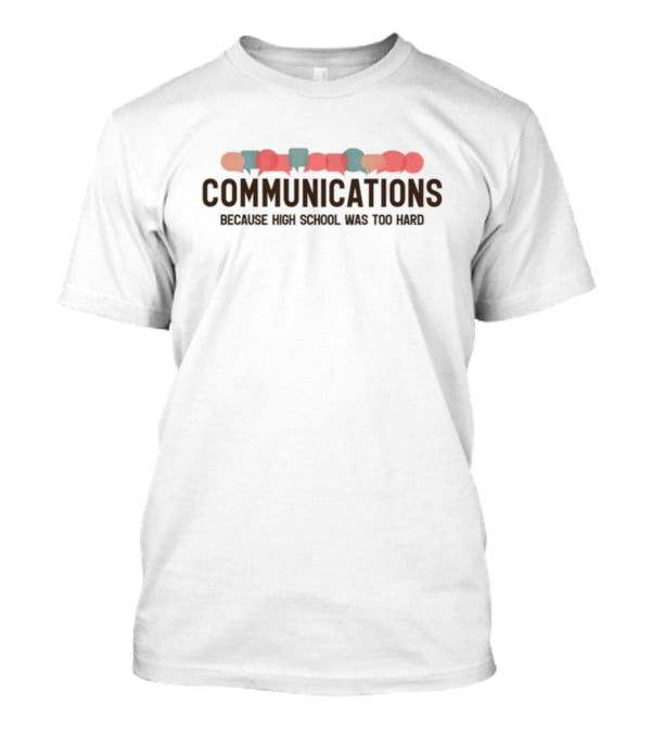 Gotfunny Communications Because High School Was Too Hard T-Shirt
