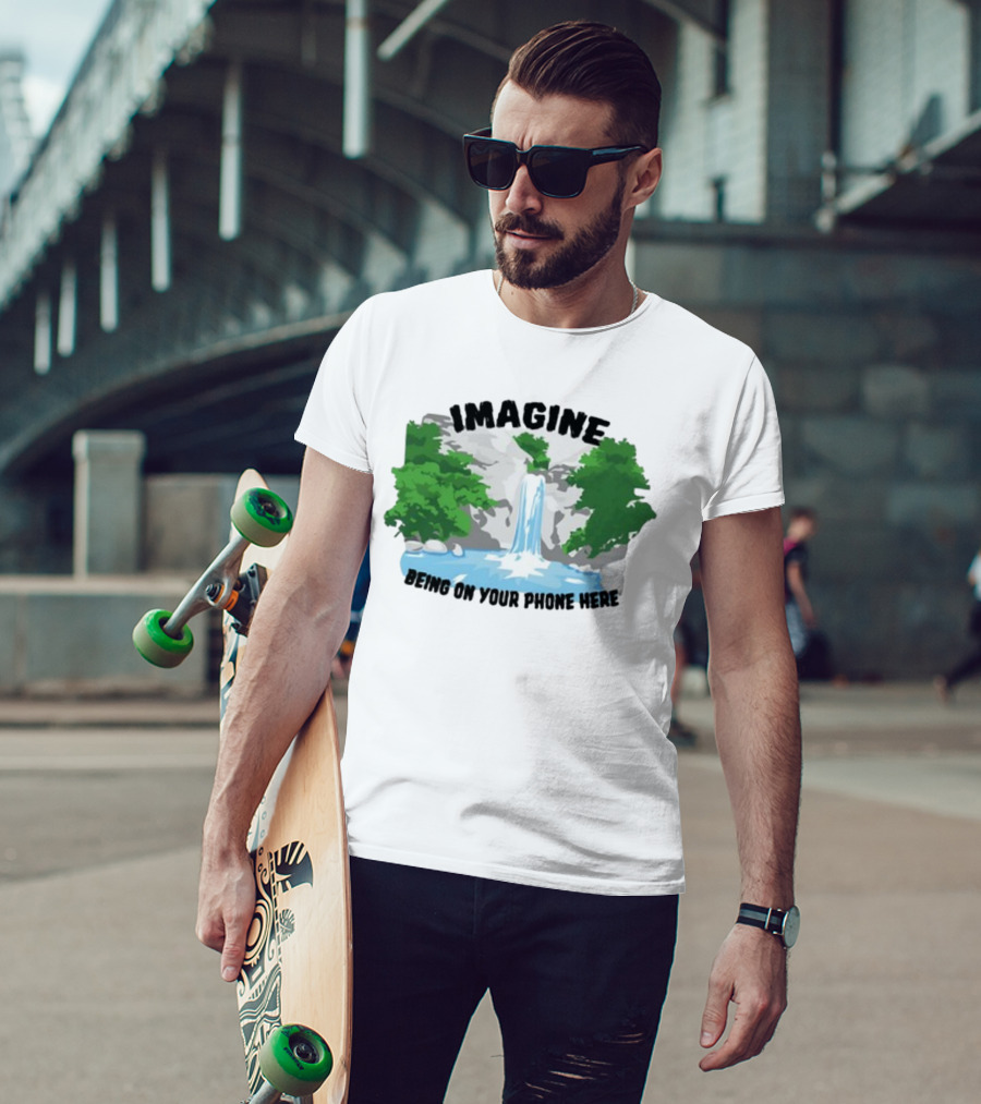 Imagine Being On Your Phone Here Waterfall Nature Scene T-Shirt