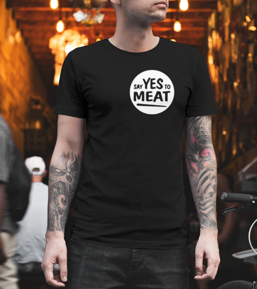 Say Yes To Meat T-Shirt
