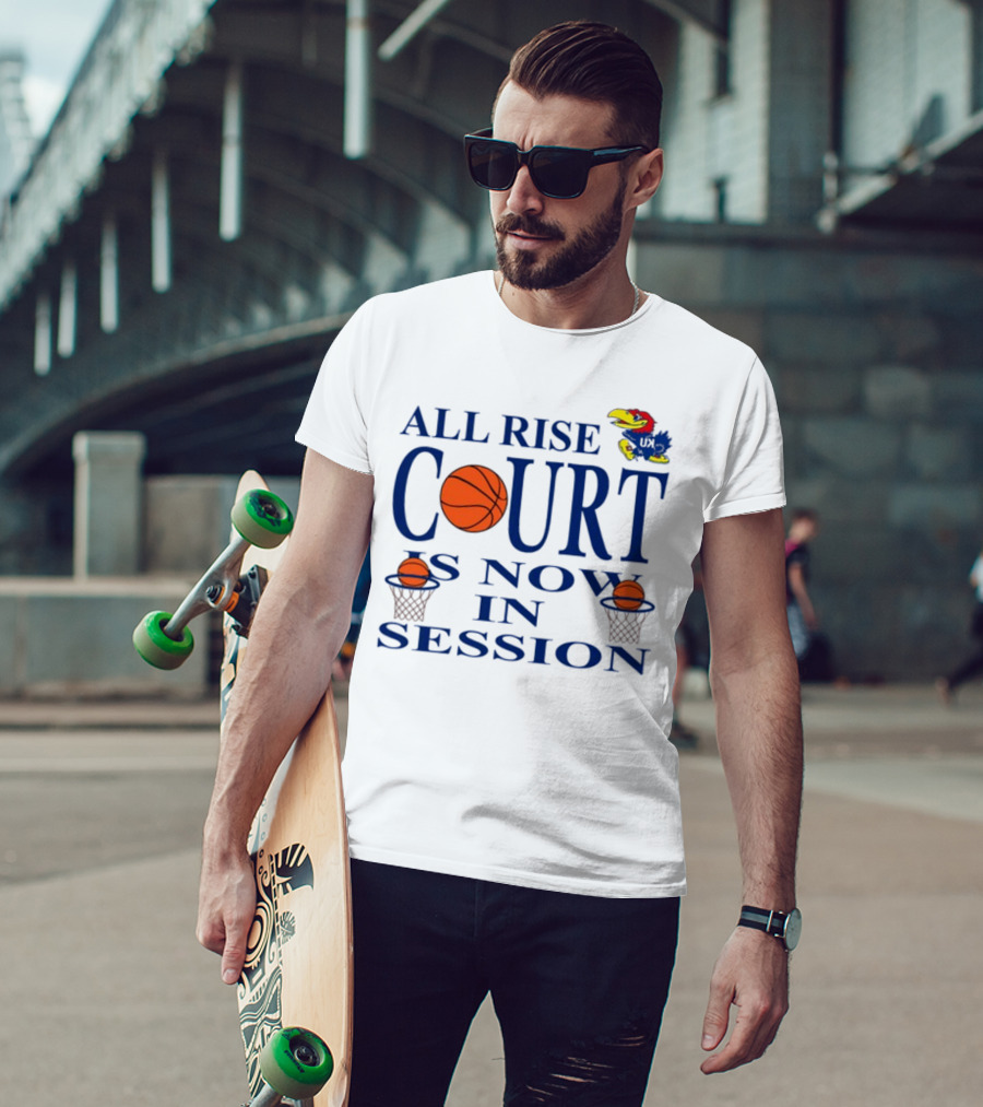 All Rise Court Is Now In Session Basketball Jayhawk T-Shirt