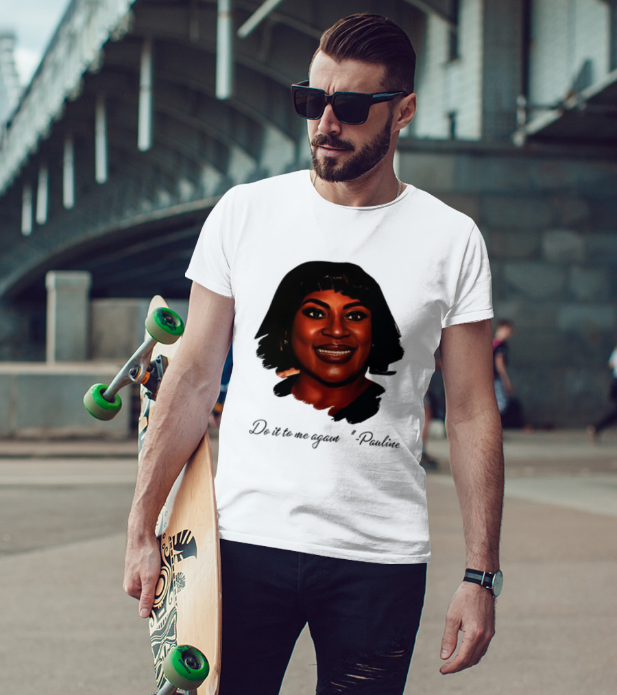 Jthorpe3 Pauline Do It To Me Again T-Shirt