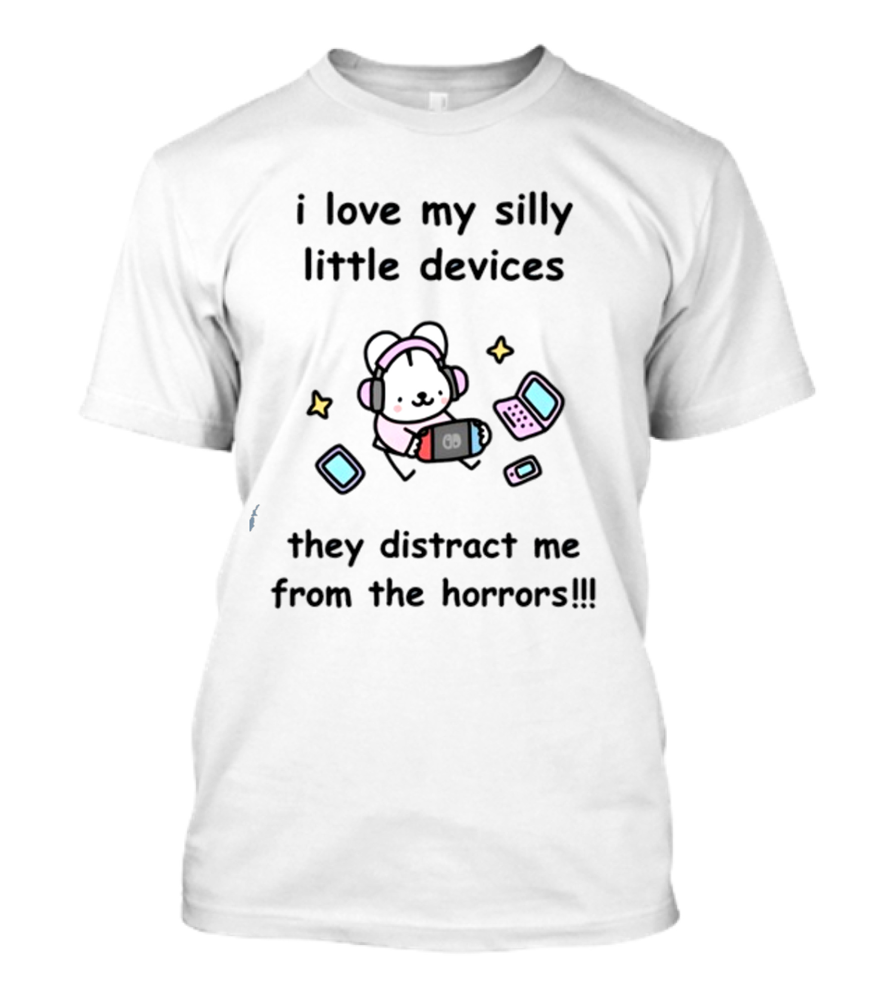 I Love My Silly Little Devices They Distract Me From The Horrors Bear With Headphones And Gadgets T-Shirt