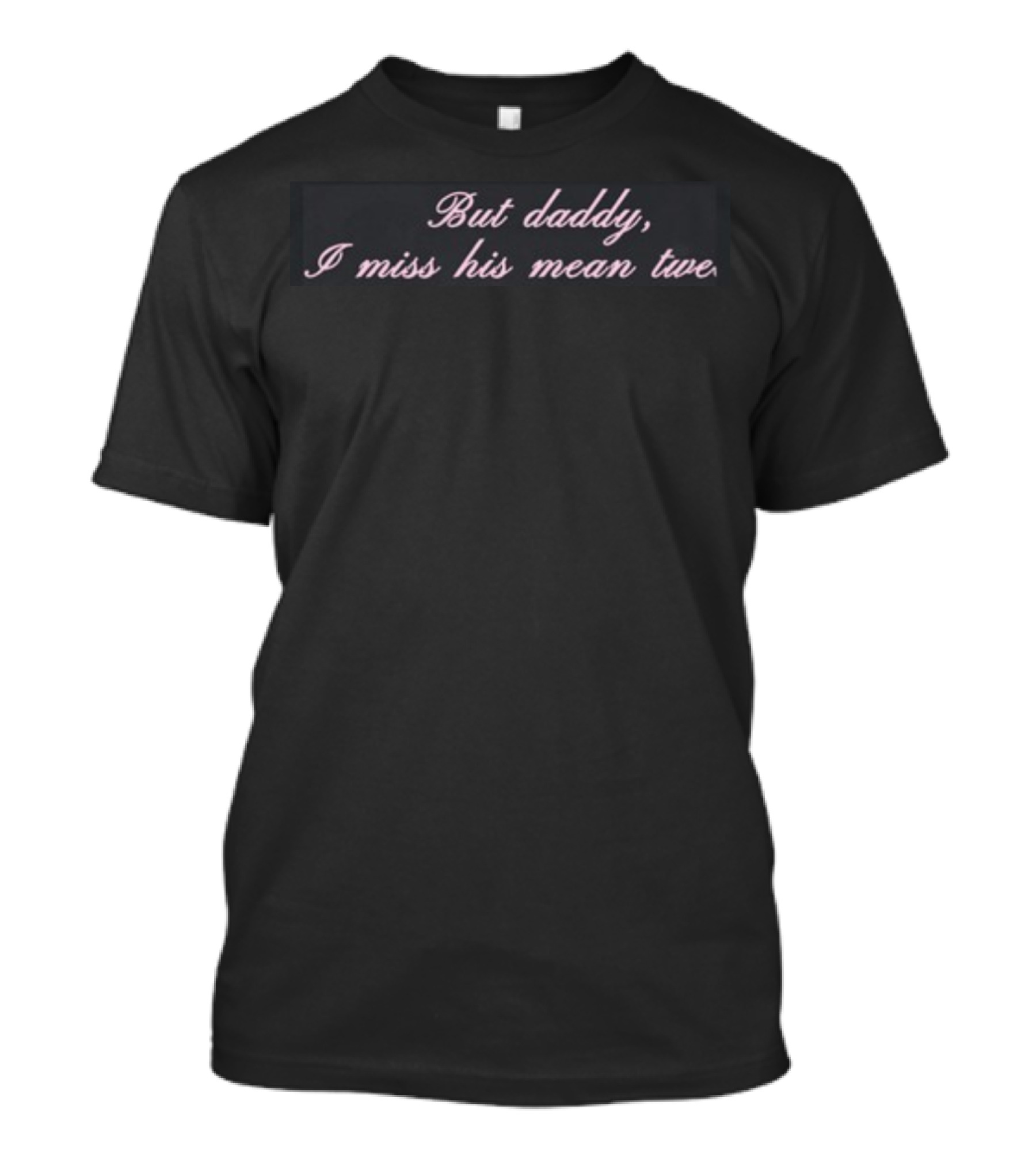 But Daddy I Miss His Mean Tweets T-Shirt