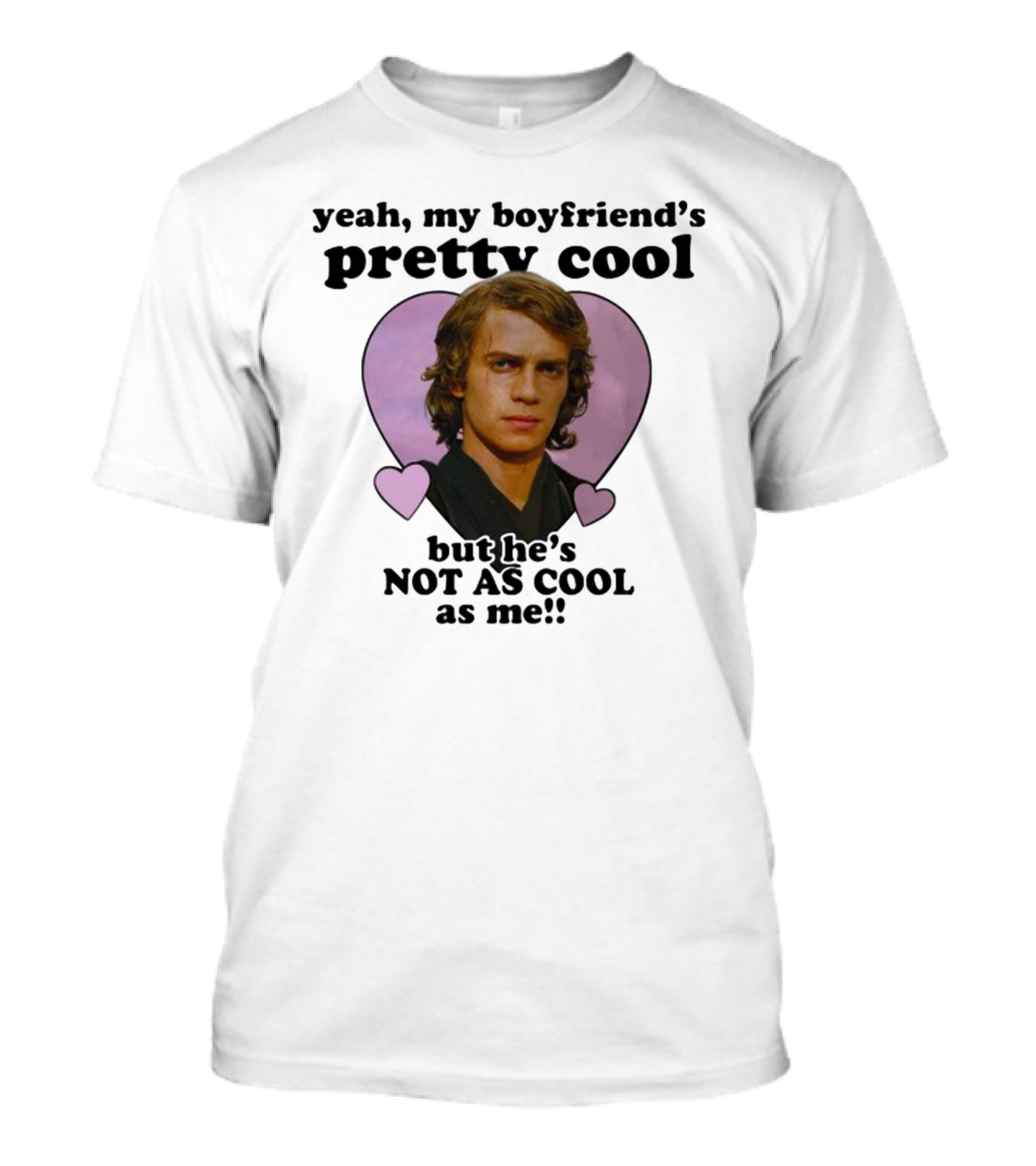 Yeah My Boyfriend's Pretty Cool But He's Not As Cool As Me Anakin Skywalker T-Shirt
