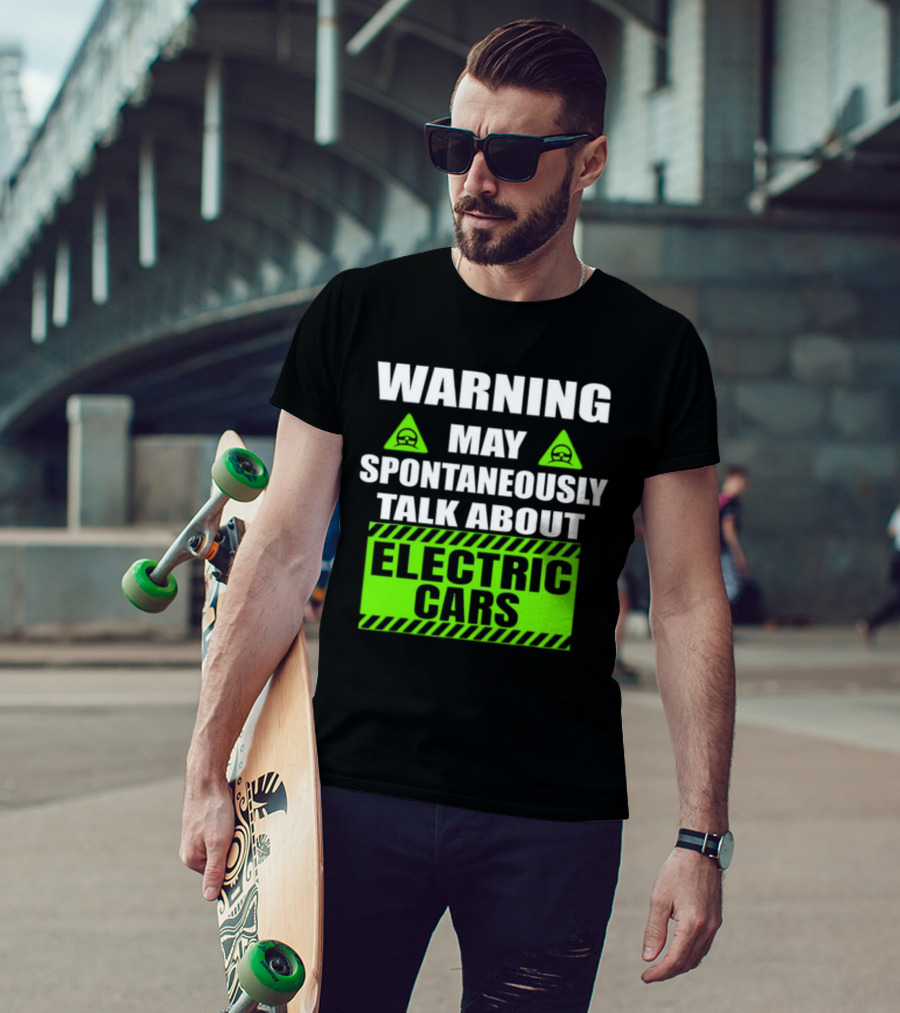 WARNING May Spontaneously Talk About Electric Cars T-Shirt