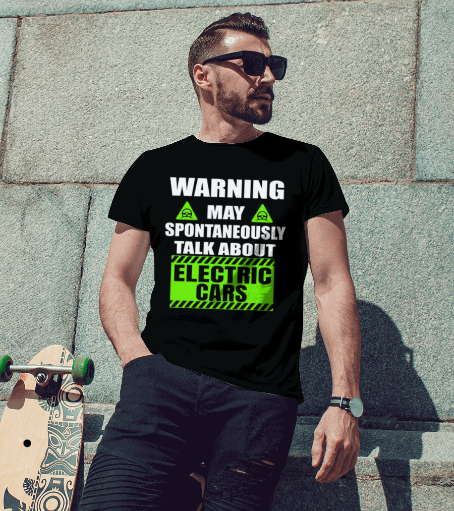 WARNING May Spontaneously Talk About Electric Cars T-Shirt