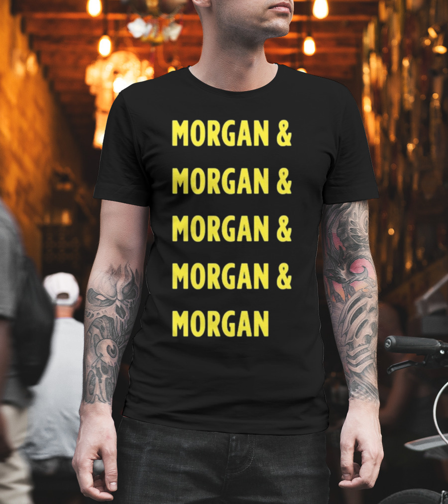 Morgan and Morgan and Morgan and Morgan and Morgan T-Shirt