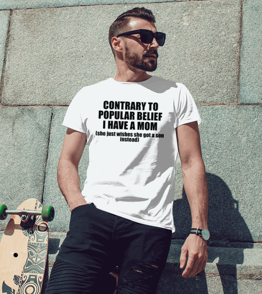 Shopellesong Contrary To Popular Belief I Have A Mom She Just Wishes She Got A Son Instead T-Shirt
