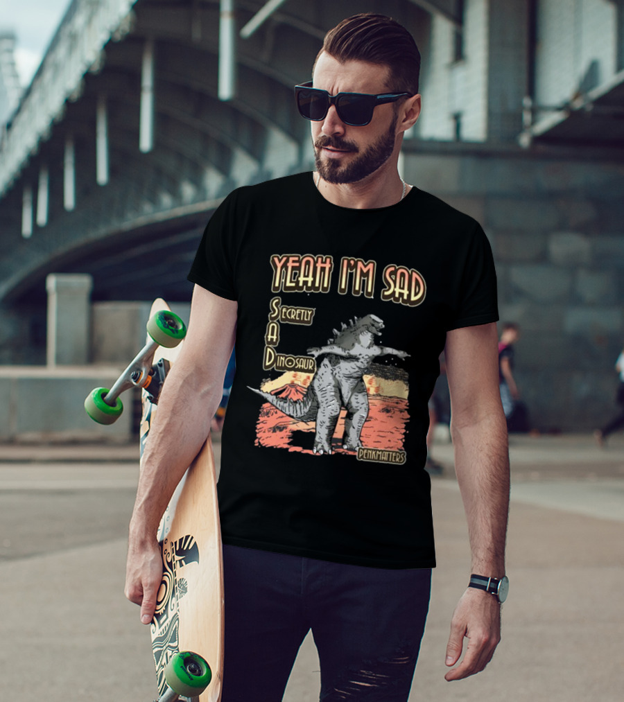 Yeah I'm Sad Secretly A Dinosaur Penkmatter's Dinosaur Art Retro Monster Scene T-Shirt