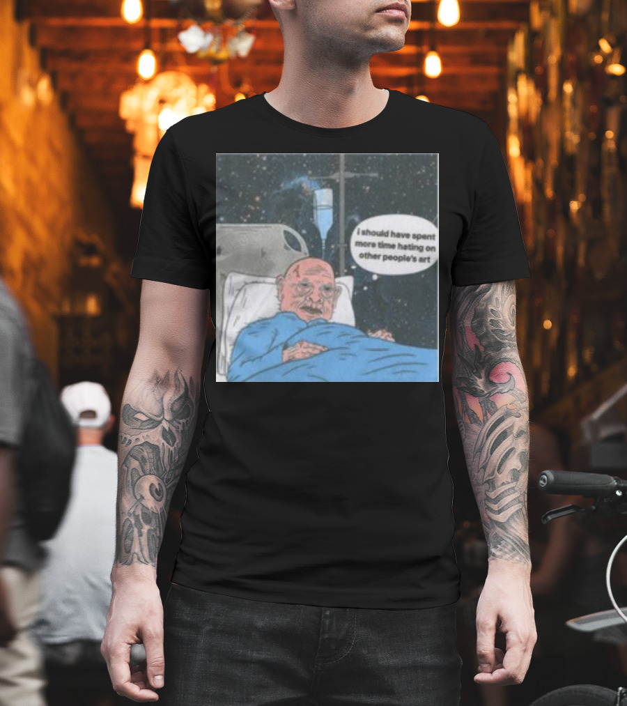I Should Have Spent More Time Hating On Other People's Art Hospital Bed Space Scene T-Shirt