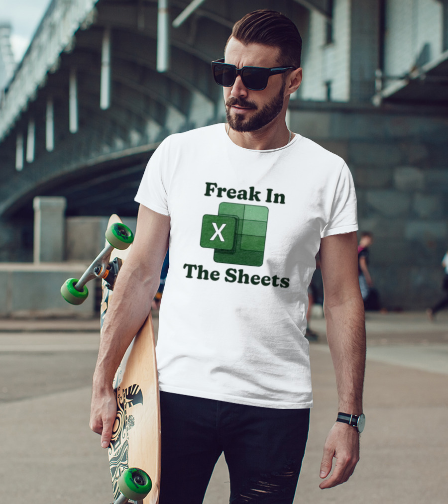 Freak In The Sheets Excel Spreadsheet Lover T-Shirt
