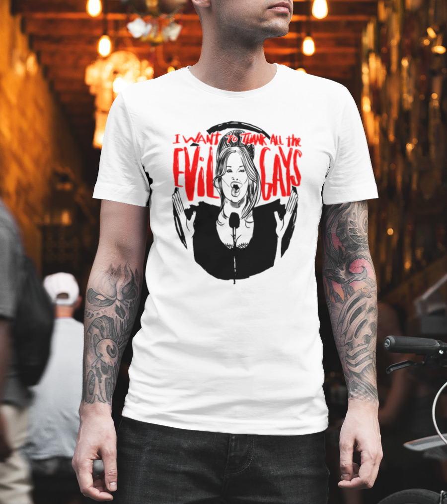 I Want to Thank All the Evil Gays T-Shirt