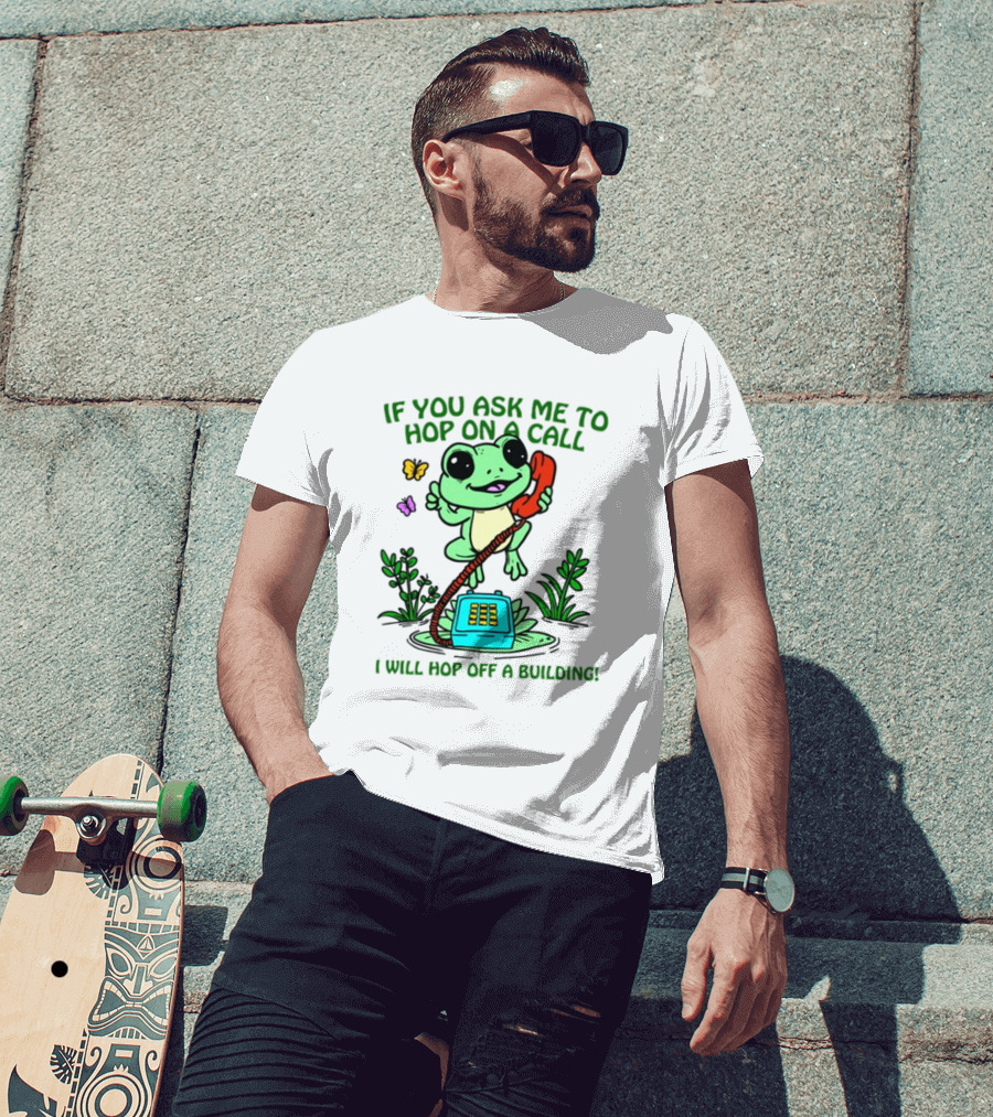 If You Ask ME To Hop On A Call I Will Hop Off A Building Frog Phone Butterfly T-Shirt