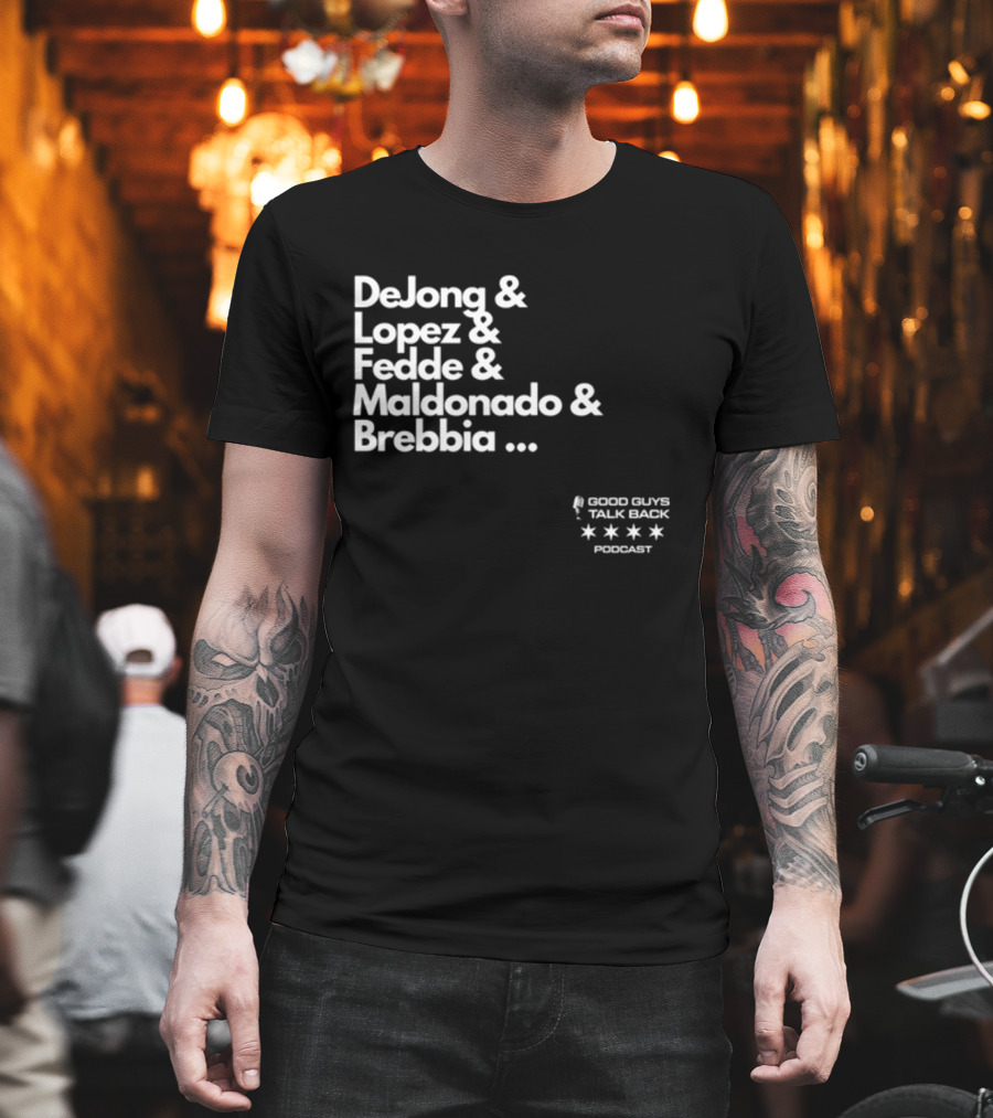DeJong Lopez Fedde Maldonado Brebbia Good Guys Talk Back Podcast T-Shirt