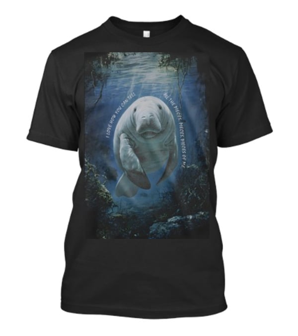 Waveygoods I Love How You Can Tell All The Pieces Pieces Pieces Of Me Manatee Ocean Scene T-Shirt
