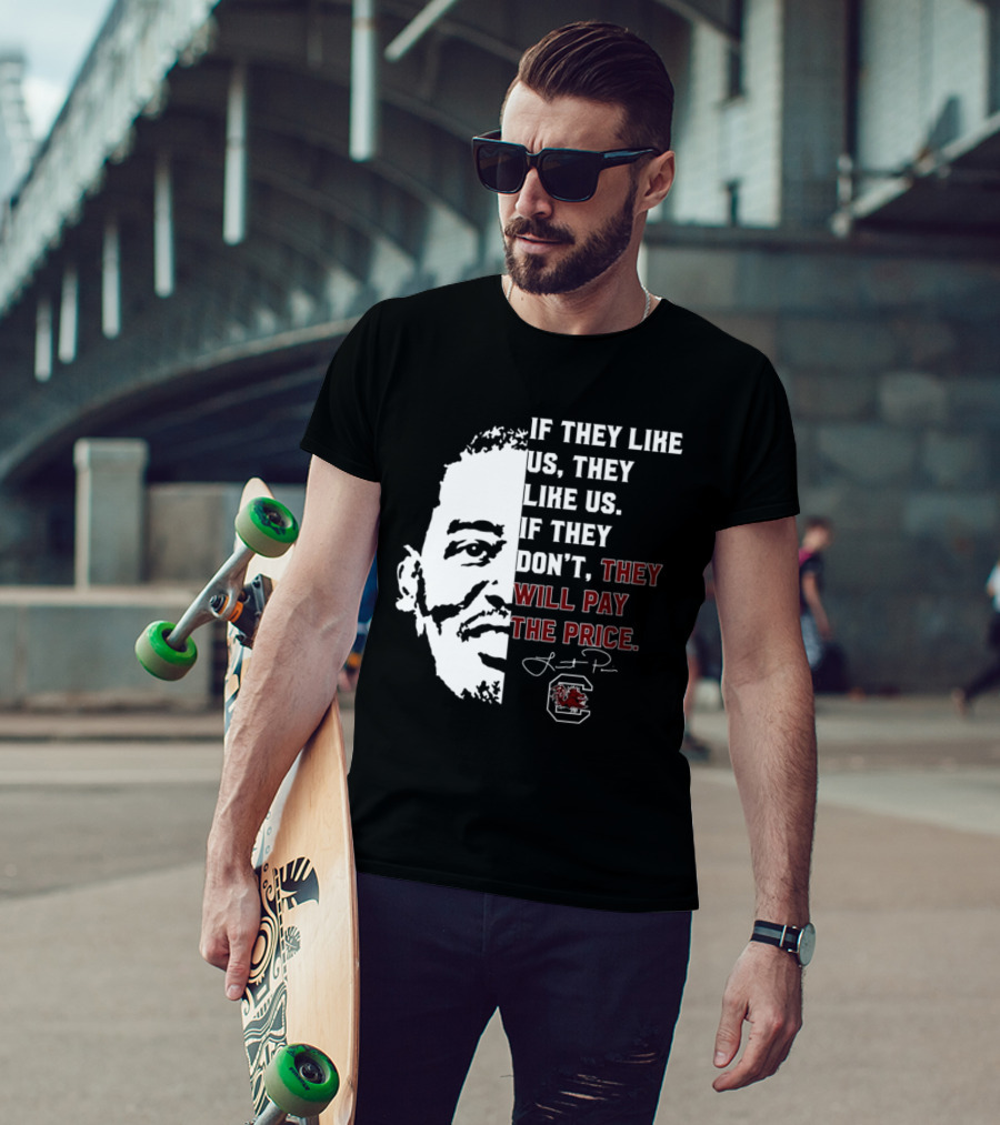 Gamecocks If They Like Us They Like Us If They Don't They Will Pay The Price Half-Face T-Shirt