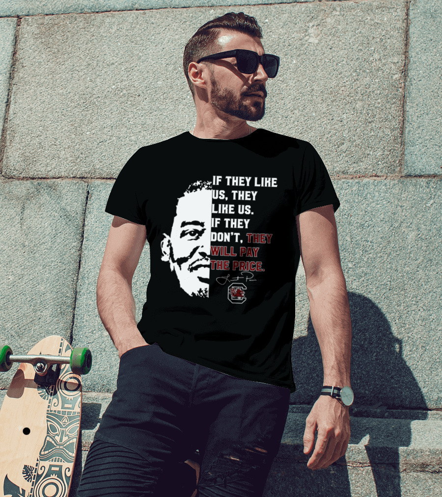 Gamecocks If They Like Us They Like Us If They Don't They Will Pay The Price Half-Face T-Shirt