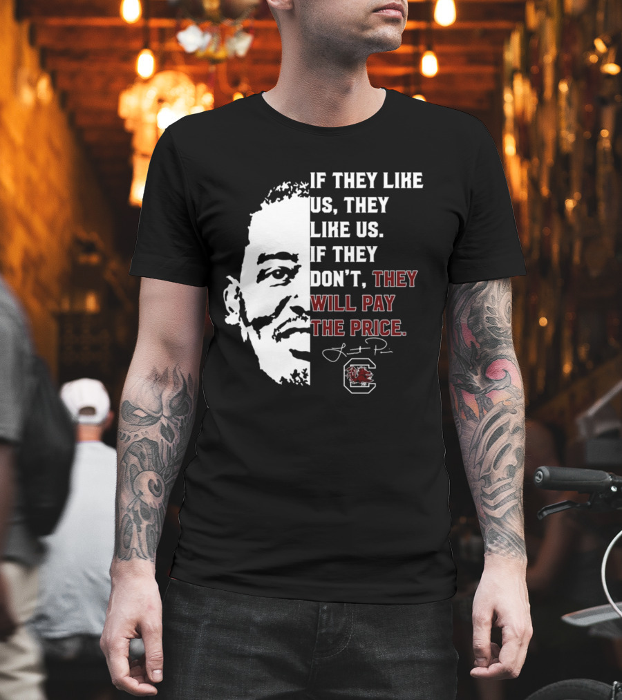 Gamecocks If They Like Us They Like Us If They Don't They Will Pay The Price Half-Face T-Shirt