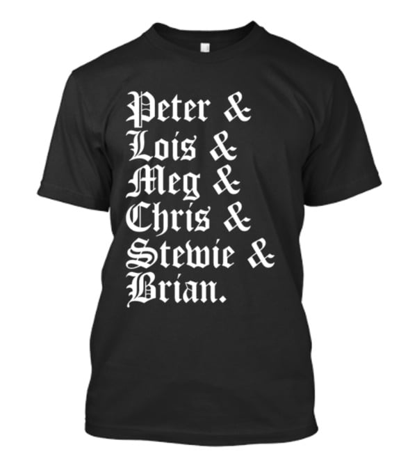 Peter And Lois And Meg And Chris And Stewie And Brian Blackletter T-Shirt