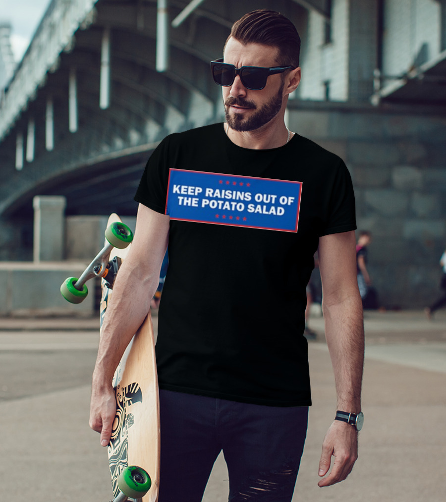 Middleclassfancy Keep Raisins Out Of The Potato Salad Bold White Text On Blue With Red Stars T-Shirt