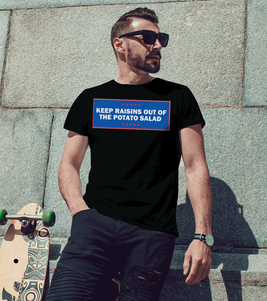 Middleclassfancy Keep Raisins Out Of The Potato Salad Bold White Text On Blue With Red Stars T-Shirt