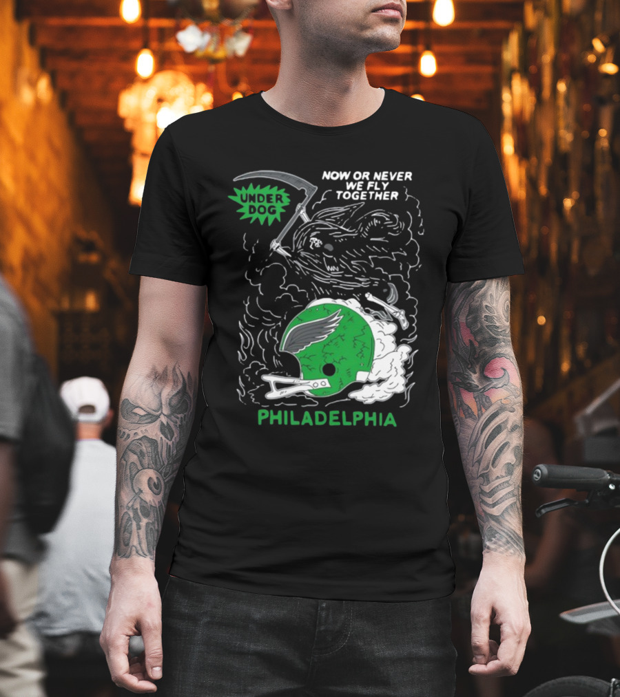 Now Or Never We Fly Together Under Dog Philadelphia T-Shirt