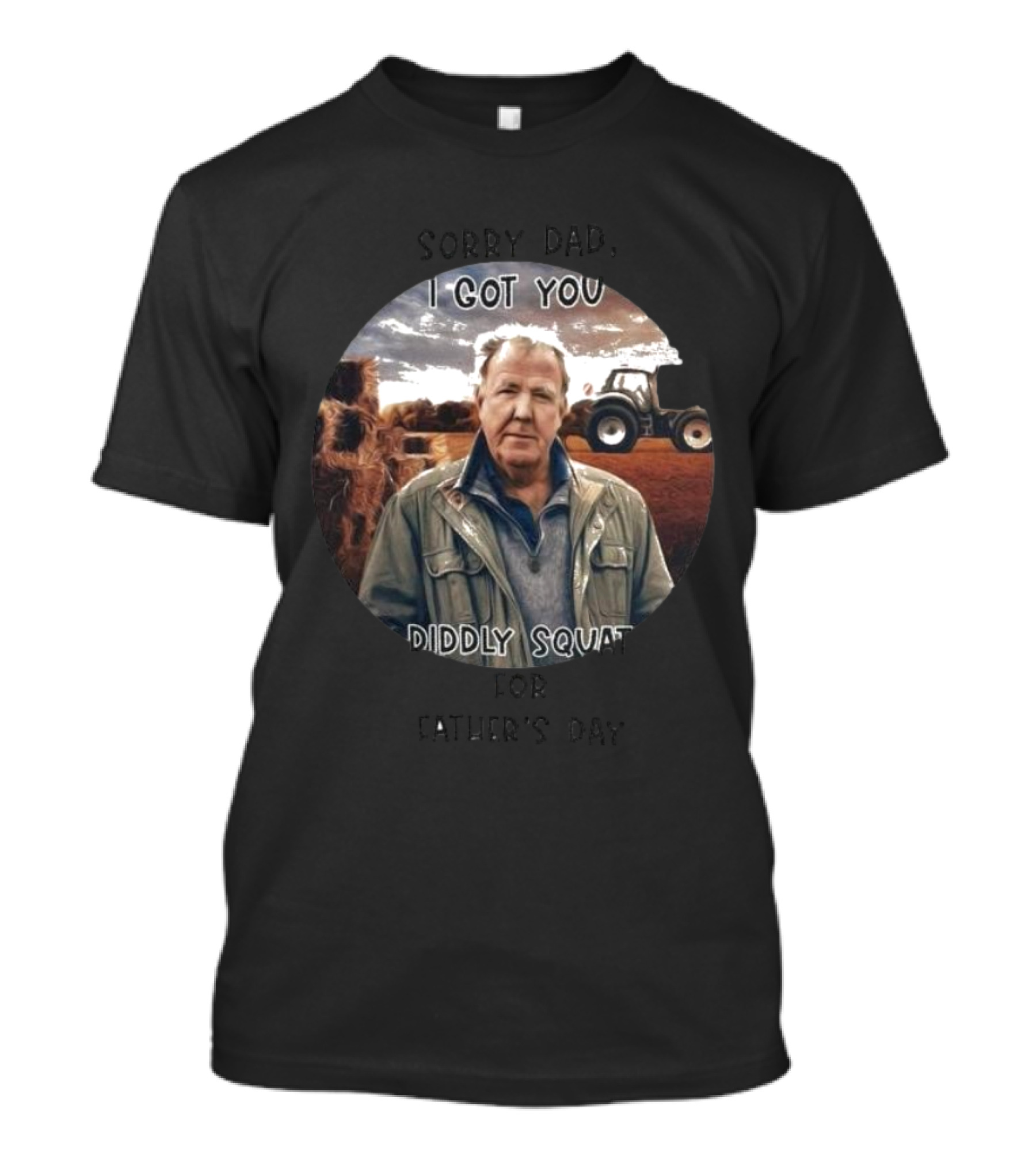 Sorry Dad I Got You Diddly Squat For Father’s Day Tractor Farmer Scene T-Shirt
