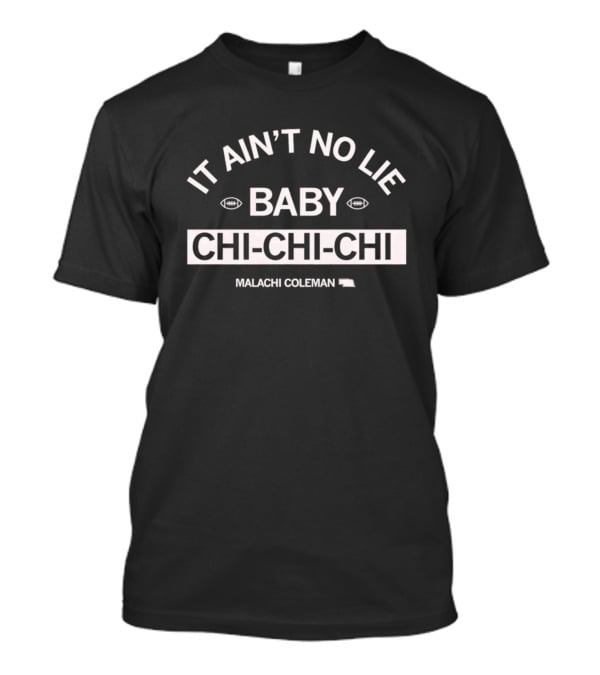 It Ain’t No Lie Baby Chi-Chi-Chi Malachi Coleman T-Shirt
