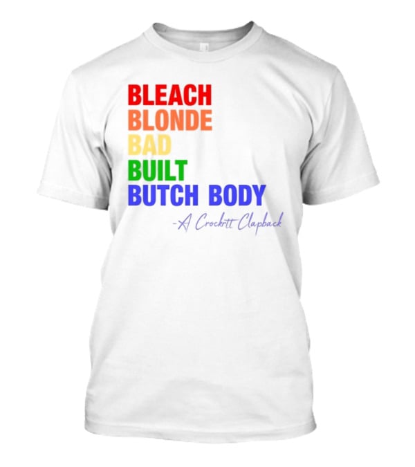Bleach Blonde Bad Built Butch Body Crooked Clapback T-Shirt