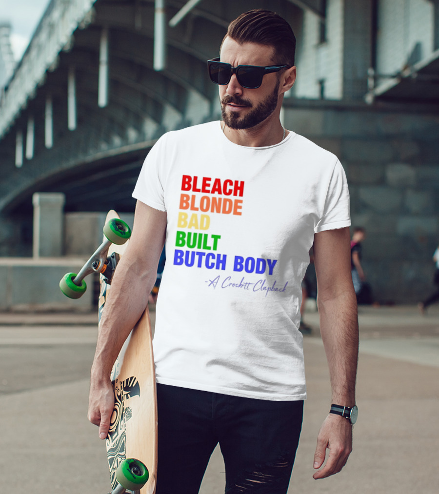 Bleach Blonde Bad Built Butch Body Crooked Clapback T-Shirt